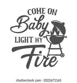 Come on baby light my fire motivational slogan inscription. Vector barbecue quotes. Illustration for prints on t-shirts and bags, posters, cards. Bbq master phrase. Isolated on white background.