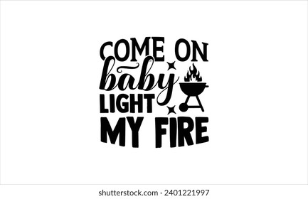 come on baby light my fire - illustration for prints on t-shirt and bags, posters, Mugs, Notebooks, Floor Pillows .