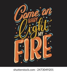 Come on baby light my fire BBQ t- shirt design