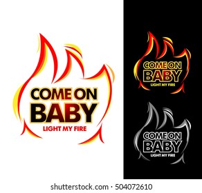 Come on baby light my fire, tshirt apparel design. Isolated vector illustration.