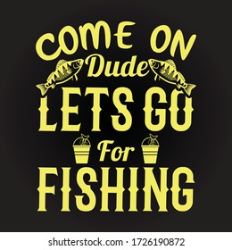 Come on dude lets go for fishing Vector Design.