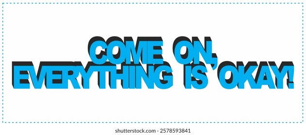 COME ON, EVERITHING IS OKAY! coll text vector, advertising design, turquoise color.