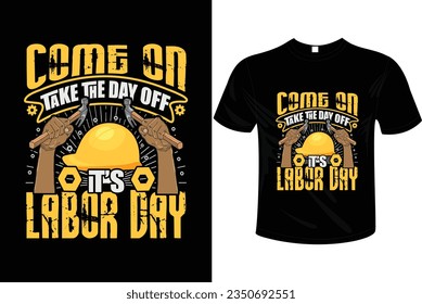 Come on it's labor day t-shirt vector, ready to used for fashion, print, poster, banner, gift., card, sticker and etc