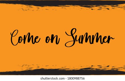 Come on Summer Typography Handwritten Calligraphy Black Color Text On Yellow Background