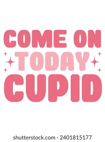 Come On Today Cupid Svg,Retro Valentine Svg,Valentine Quotes ,Funny Valentine ,Valentines T-shirt,Valentine Saying,Valentine Gift,Hello Valentine,Heart Svg,Love T-shirt,Cutting File
 svg
