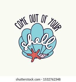 Come out of your shell inspirational card vector illustration. Positive phrase and starfish symbol in flat design style. Carapace and ocean animal, motivational lettering