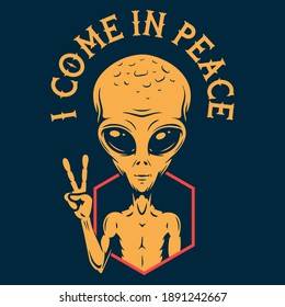 I Come In Peace. UFO Alien T-shirt design concept