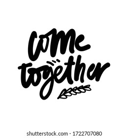 Come together. Inspirational quote. Hand lettering illustration