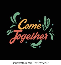 Come Together. Inspirational Quote. Hand Lettering Illustration