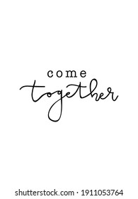 Come together Minimalist Motivational Sign Hand Lettering Typography