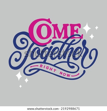 come together right now.vector illustration.hand drawn inscription isolated on gray background.decorative lettering.modern typography design perfect for t shirt,poster,banner,greeting card,flyer,etc