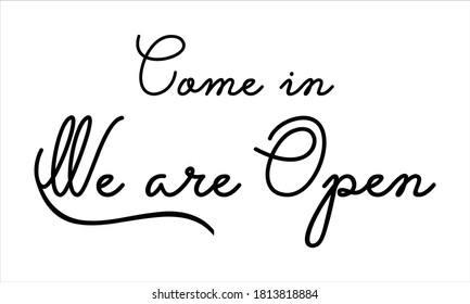 come in we are open Black script Hand written thin Typography text lettering and Calligraphy phrase isolated on the White background 