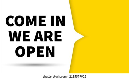 Come in we are open bubble, banner design template, vector illustration