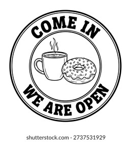 "Come In We Are Open" Round Badge with Coffee and Donut. Line Art Vector Sign for Bakery or Cafe Entrance.