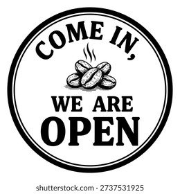 "Come In We Are Open" Round Sign with Coffee Beans. Retro Style Cafe Entrance Badge Vector Illustration.