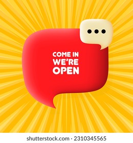 Come in were open banner. Speech bubble with Come in were open text. Business concept. 3d illustration. Pop art style. Vector line icon for Business and Advertising.