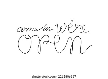 Come in we're open handwritten inscription, sign door of a store, cafe, bar, restaurant. Creative typography for business, information retail store, stickers. Modern calligraphy. Isolated vector.