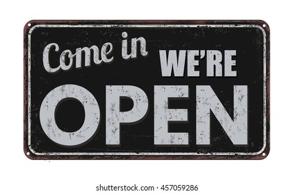Come in we're open on black vintage rusty metal sign on a white background, vector illustration