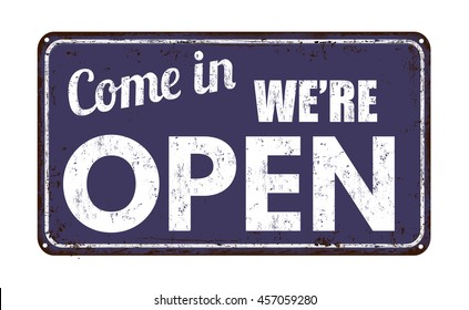 Come in we're open on blue vintage rusty metal sign on a white background, vector illustration