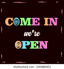 come in we're open Sign colorful design. Isolated on dark Background. Vector EPS10. 
