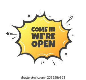 Come in we're open sign. Flat, yellow, explosion sign, come in we're open. Vector icon