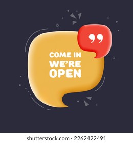 Come in were open. Speech bubble with Come in were open text. 3d illustration. Pop art style. Vector line icon for Business and Advertising