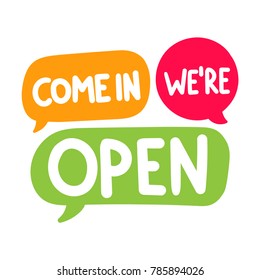 Come in we're open. Vector hand drawn speech bubbles, label, badge, sticker illustration on white background.