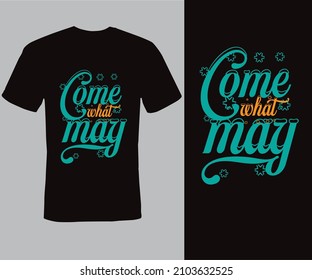 come what may, Typography T-shirt Design, style