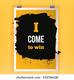 I come to win. Inspirational quote about life, new week, positive phrase. Modern typography text on grunge background.