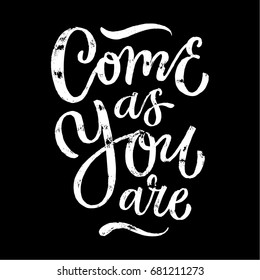 "Come as you are" hand drawn brush lettering. Calligraphy monochrome print poster.