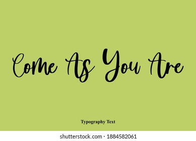 Come As You Are Handwritten Typography Text Quotation 