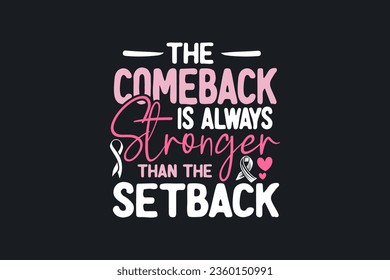 The Comeback is always Stronger than the Setback Breast Cancer T shirt design Breast Cancer T shirt design