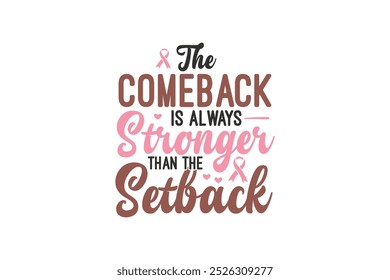  The comeback is always stronger than the setback, Breast Cancer Quote Typography T shirt design	