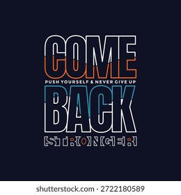 Comeback stronger, Stylish slogan typography tee shirt design. Motivation and inspirational quote. Clothing,t shirt,apparel and other uses.
