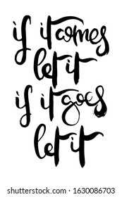 If it Comes Let it. If it Goes Let it. Hand lettering grunge card with textured handcrafted doodle letters in retro style. Hand-drawn vintage vector typography illustration