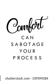 Comfort Can Sabotage Your Process Quote Print In Vector.Lettering Quotes Motivation For Life And Happiness.