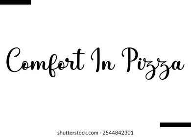 Comfort In Pizza pizza quotes istylish text  typography