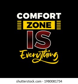 comfort zone is everything typography t shirt design,etc.
