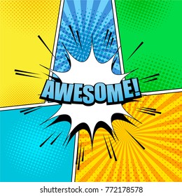 Comic Awesome wording template with blue inscription and white speech bubble on bright colorful backgrounds with halftone and radial effects. Vector illustration