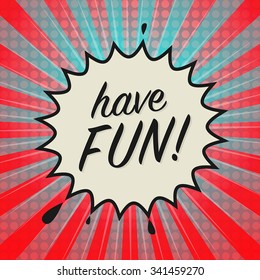 Comic book explosion with text Have Fun, vector illustration