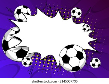 Comic Book Poster With Football Ball. Soccer Balls On Comics Backdrop. Retro Pop Art Style Sport Event Banner. Vector Illustration For Invitation, Book Cover, Flyer, Leaflet.