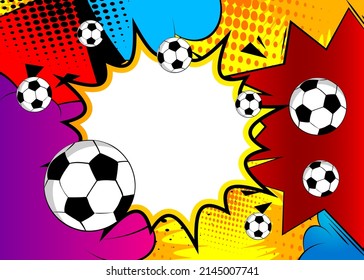 Comic Book Poster With Football Ball. Soccer Balls On Comics Backdrop. Retro Pop Art Style Sport Event Banner. Vector Illustration For Invitation, Book Cover, Flyer, Leaflet.