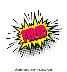 Comic book text sound effects. Lettering work fired, job balloon banner. Bubble icon speech phrase. Cartoon font label tag expression.  Sounds vector illustration dot halftone.