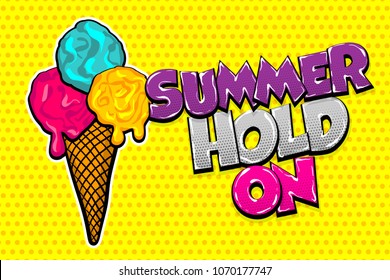 Comic book text Summer hold on. Pop art style halftone background cold sweet cartoon cone poster. Retro vintage vector illustration. Advertise Ice Cream colorful banner food. Speech bubble.