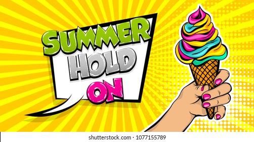 Comic book text Summer hold on. Pop art style halftone background cold sweet cartoon poster. Retro vintage vector illustration. Woman hand hold Ice Cream colorful banner food. Speech bubble.