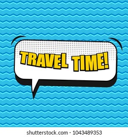 Comic bright poster with Travel Time wording white speech bubble sound dotted and waves humor effects on blue background. Vector illustration