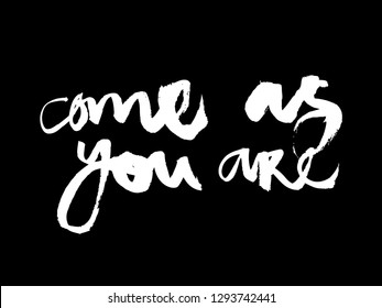 Comic calligraphic inscription - come as you are. Well suited for a poster in the interior, a postcard or a t-shirt.