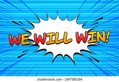 Comic explosive colorful template with We Will Win inscription white speech bubble sound rays and stripes effects. Vector illustration