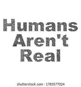 A Comic Inscription "Humans Aren't Real" Composed Of The Faces Of Aliens. An Ironic Print That Makes Fun Of Those Who Claim That There Are No Aliens