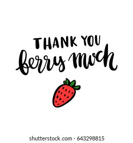 The comic inscription "Thank you berry much" and strawberry, handwritten on a white background. It can be used for phone case, poster, t-shirt, mug etc.